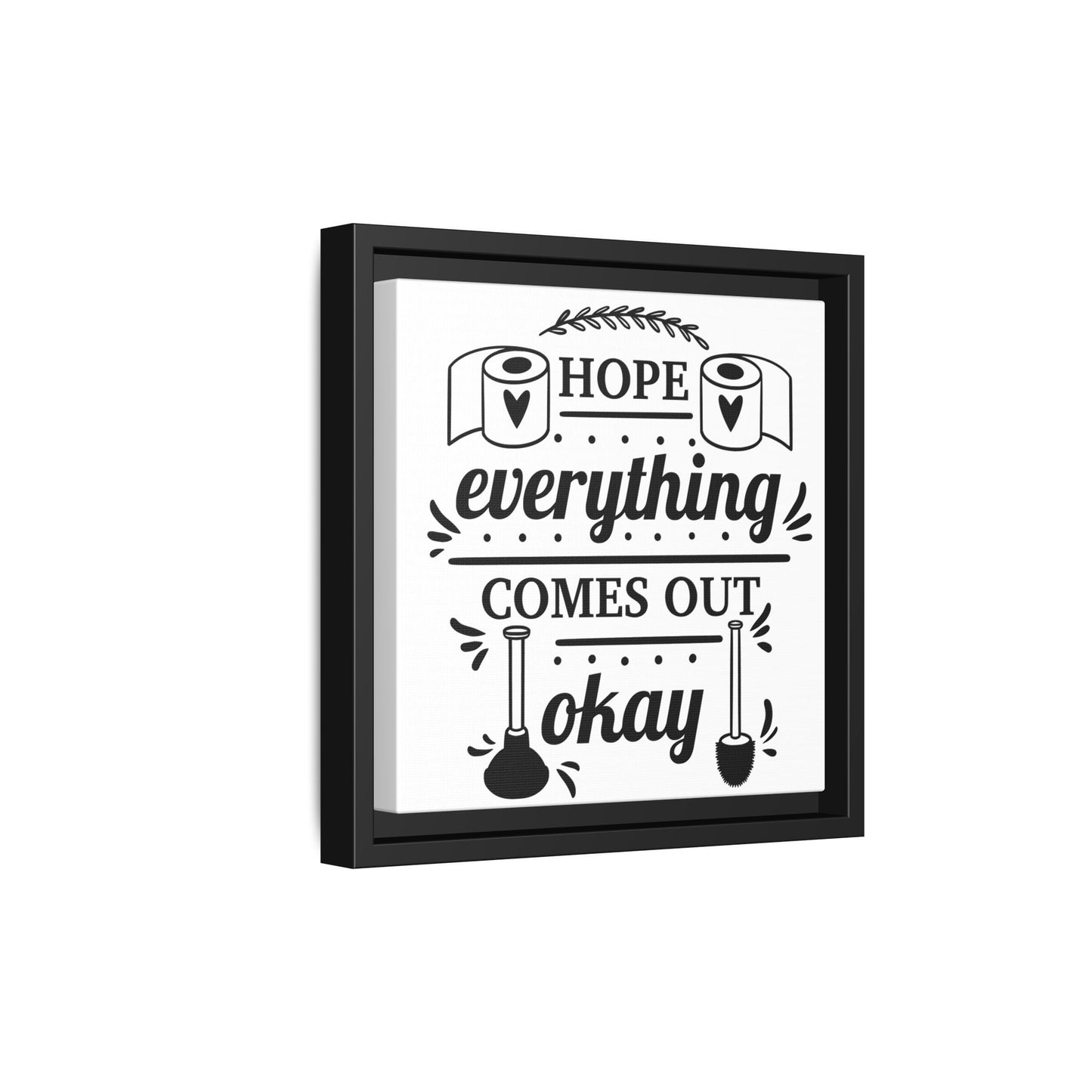 Hope Everything Comes Out Okay Framed Canvas Bathroom Art