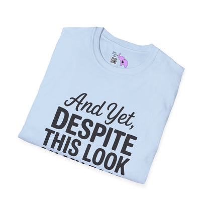 And Yet Despite This Look On My Face You Are Still Talking Adult T-shirt