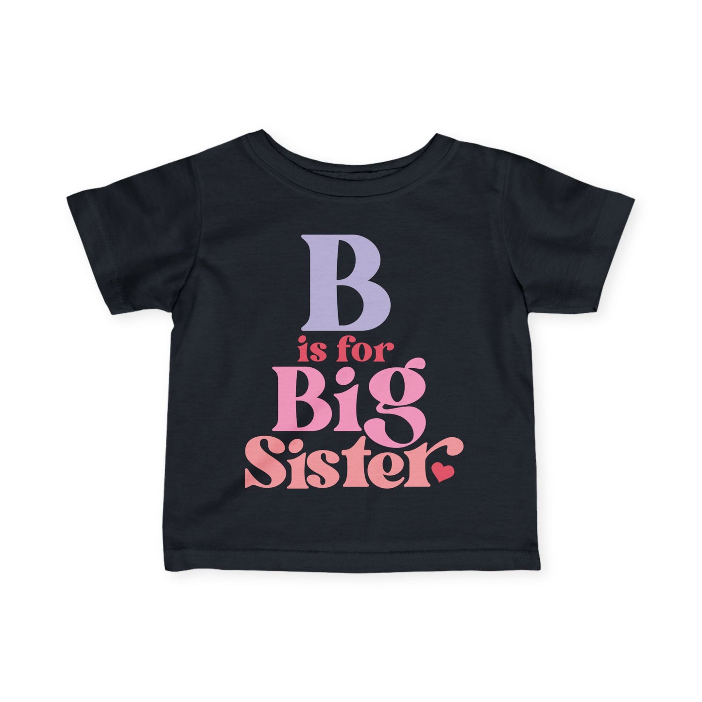 B is for Big Sister Infant T-Shirt