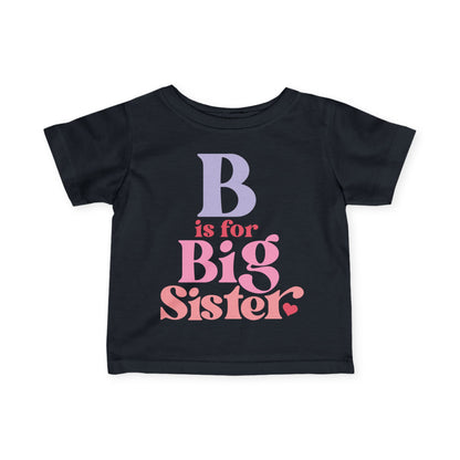 B is for Big Sister Infant T-Shirt