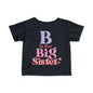 B is for Big Sister Infant T-Shirt