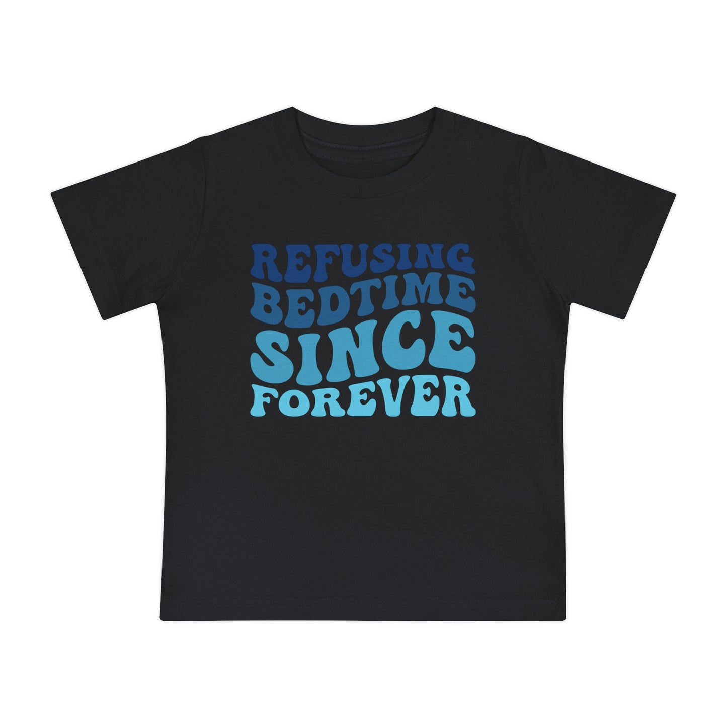 Refuse Bedtime Since Forever Infant T-Shirt