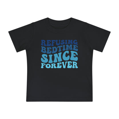 Refuse Bedtime Since Forever Infant T-Shirt