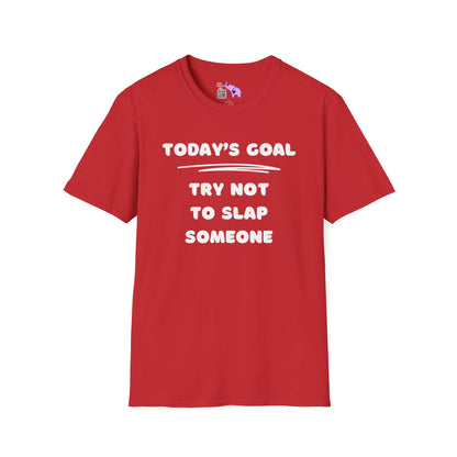 Today's Goal; Try Not To Slap Someone Adult T-shirt