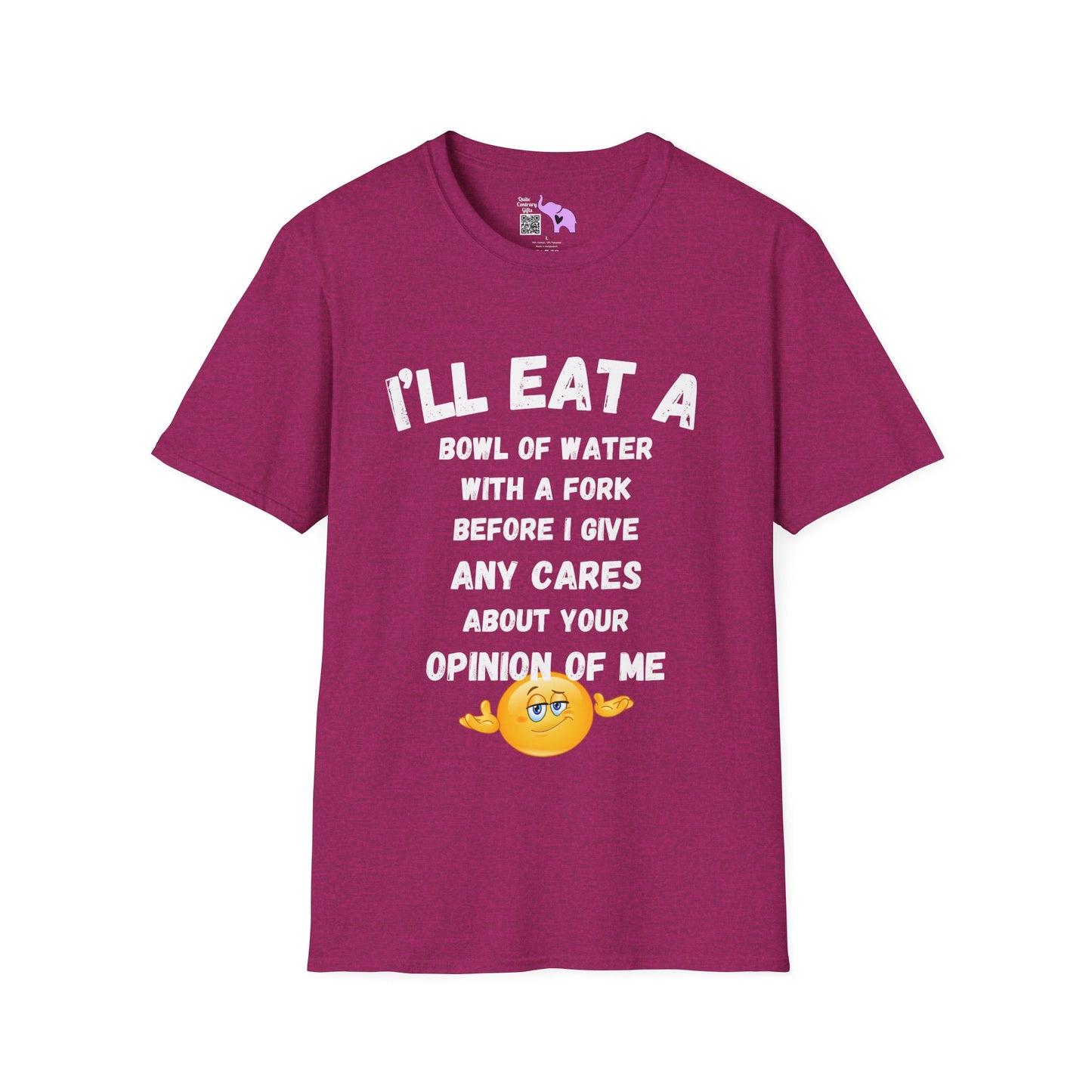 I'll Eat a Bowl of Water With a Fork Before I Give Any Cares About Your Opinion of Me  Adult T-shirt