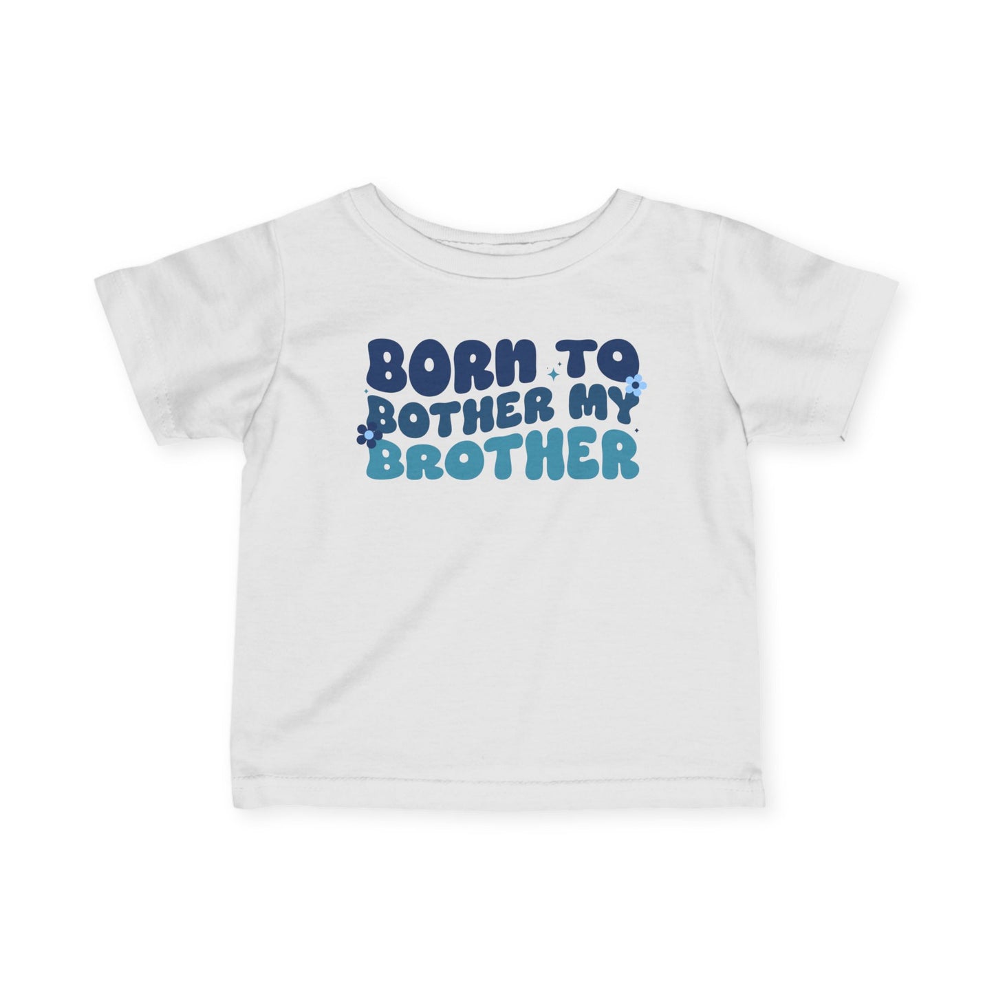 ""Born To Bother My Brother Infant Soft T-Shirt