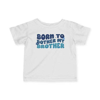 ""Born To Bother My Brother Infant Soft T-Shirt