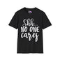 Shh No One Cares T-shirt