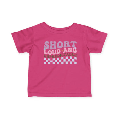 ""Short Loud and Unpredictable Infant Soft T-Shirt