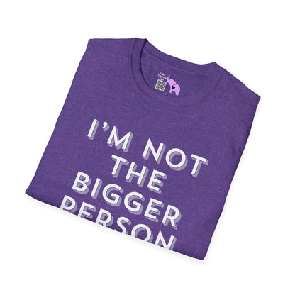 I'm Not The Bigger Person Adult T-shirt