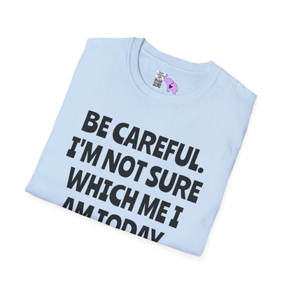 Be Careful. I'm Not Sure Which Me I Am Today. You Have Been Warned Adult T-shirt