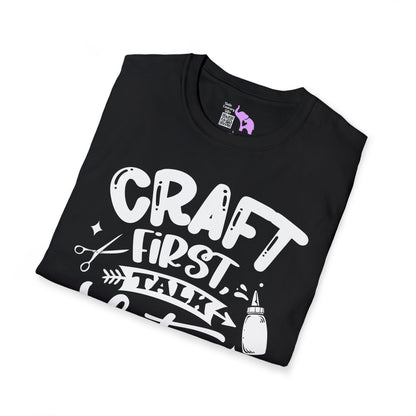 Craft First Talk Later Adult T-shirt