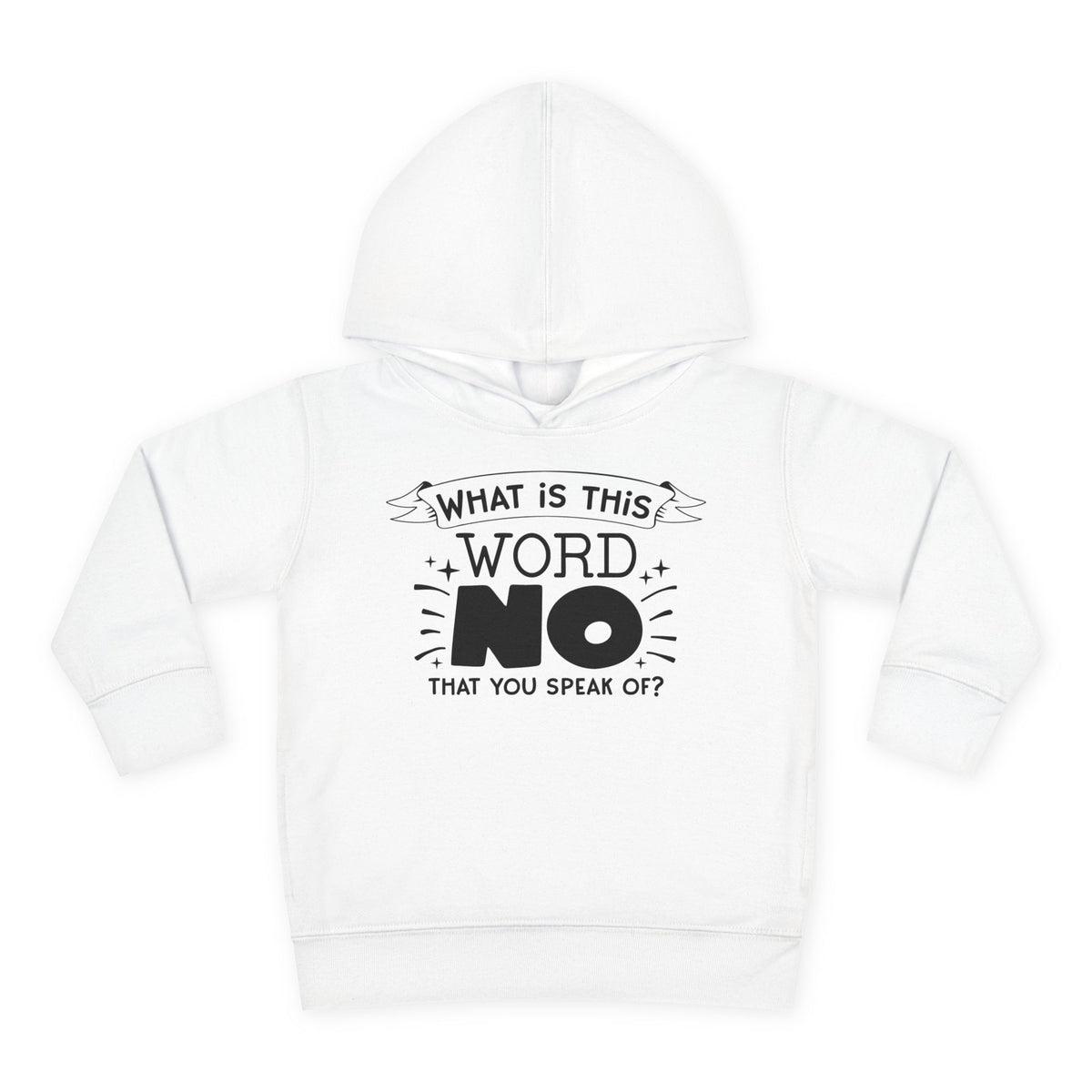 What Is This Word No That You Speak Of? Toddler Hoodie