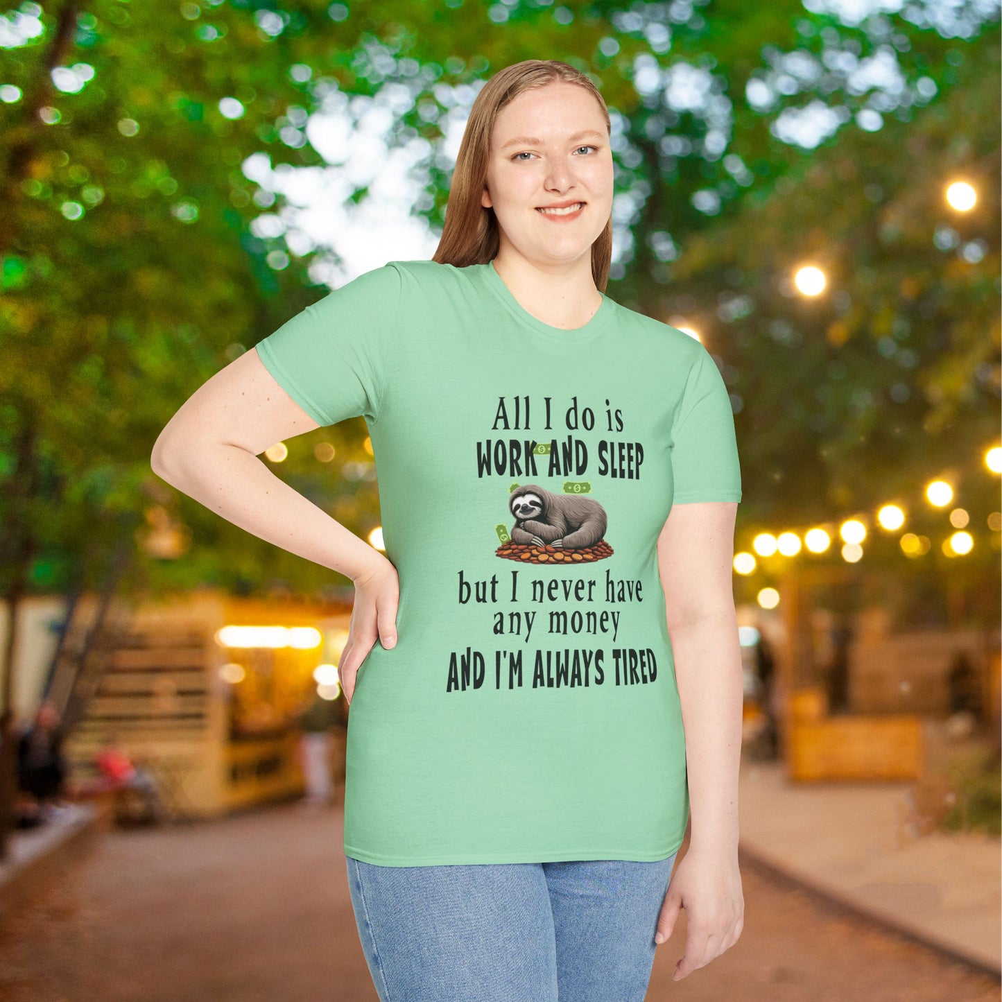 All I Do Is Work and Sleep But I'm Always Broke and I'm Still Tired Adult T-shirt