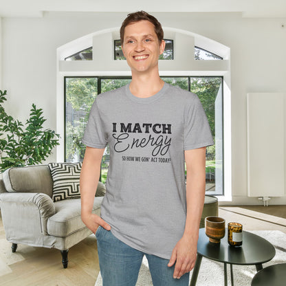 I Match Energy So How We Gon' Act Today? Adult T-shirt