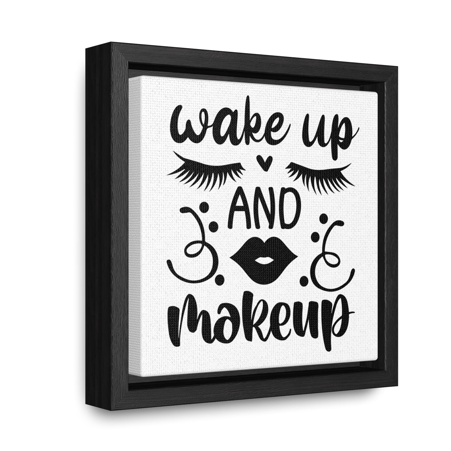 Wake Up And Make Up Canvas Wraps, Square Frame