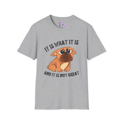It Is What It Is And It's Not Great (Dog) Adult T-shirt