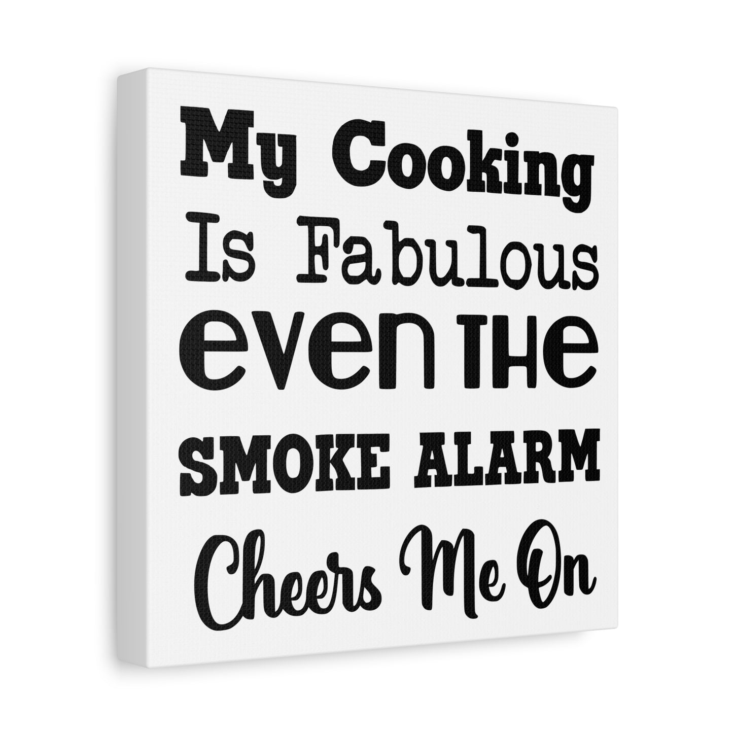 My Cooking Is Fabulous Even The Smoke Alarm Cheers Me On Canvas Art