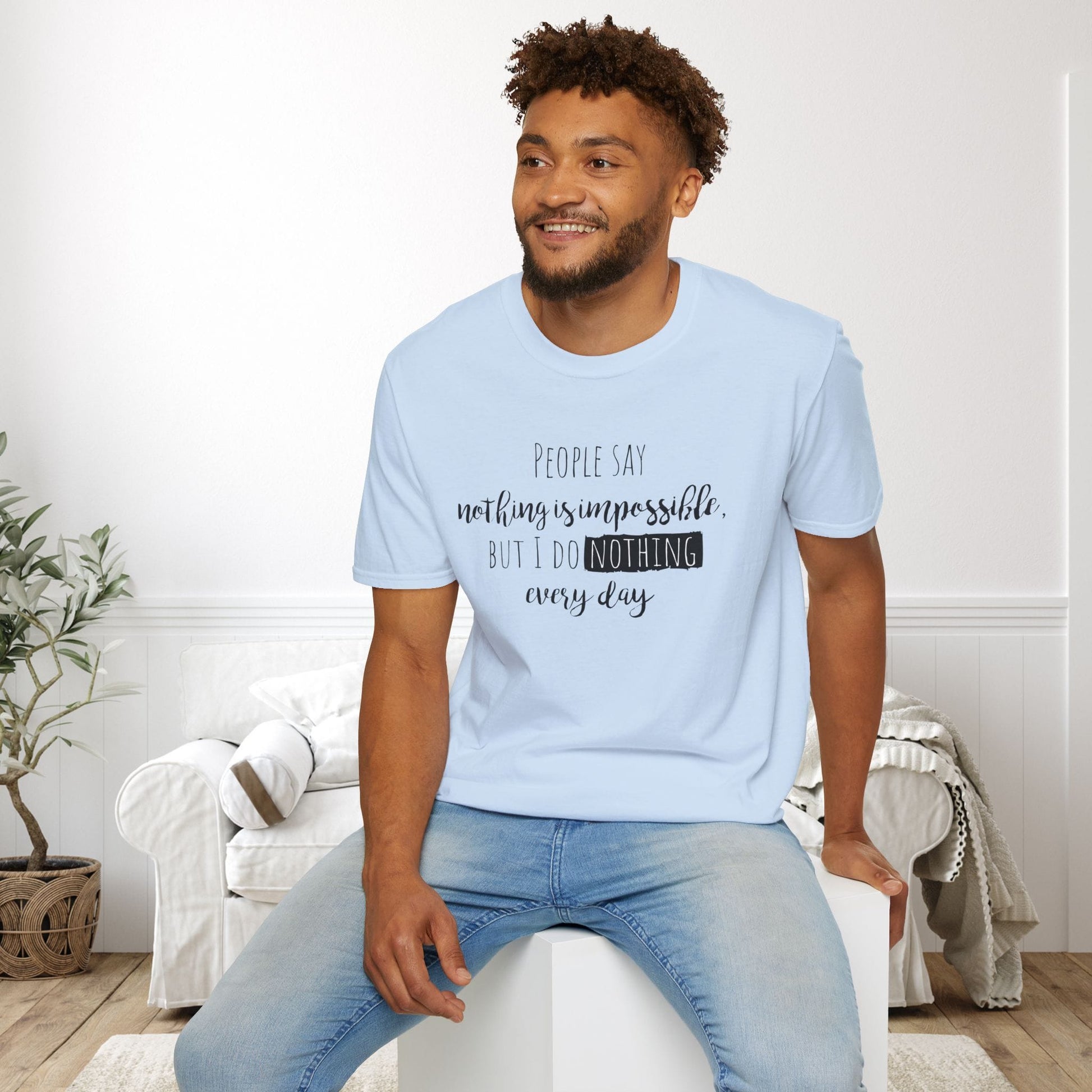People Say Nothing Is Impossible But I Do Nothing Every Day Adult T-shirt