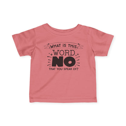 What Is This Word No That You Speak Of Infant Soft T-Shirt