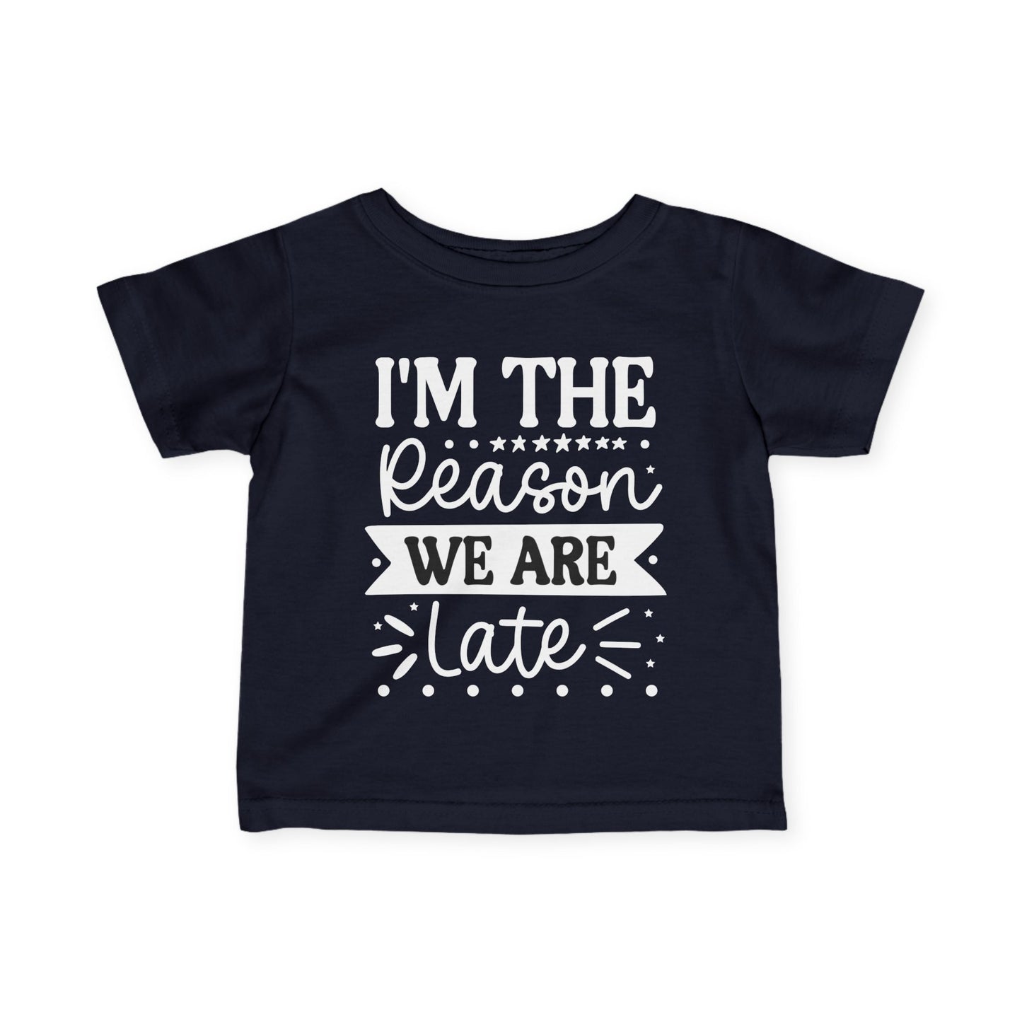 I'm The Reason We Are Late Infant Soft T-Shirt