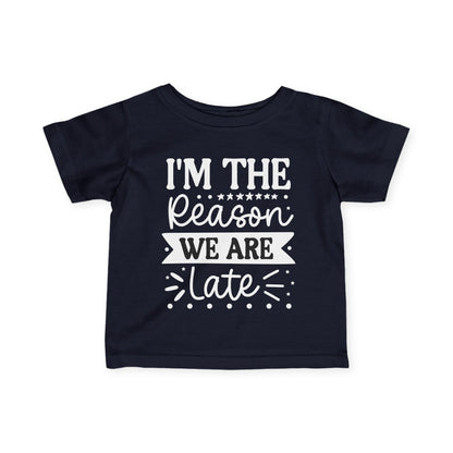 I'm The Reason We Are Late Infant Soft T-Shirt