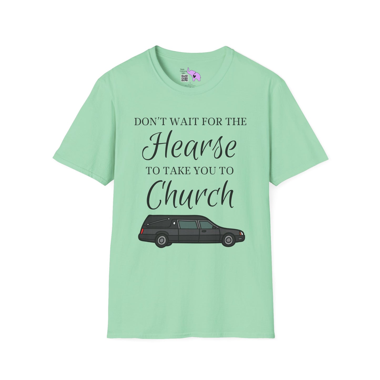 Don't Wait for the Hearse to Take You To Church T-shirt