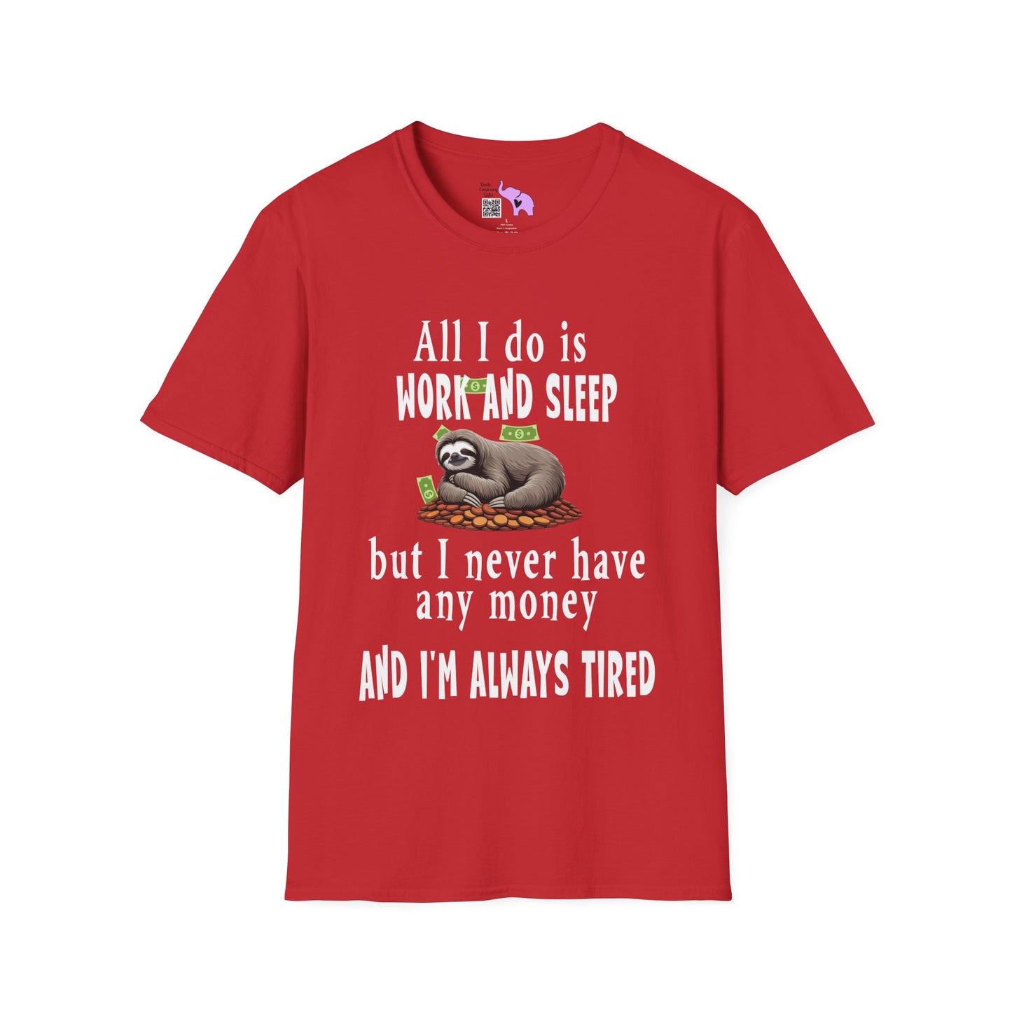 All I Do Is Work and Sleep But I'm Always Broke and I'm Still Tired Adult T-shirt