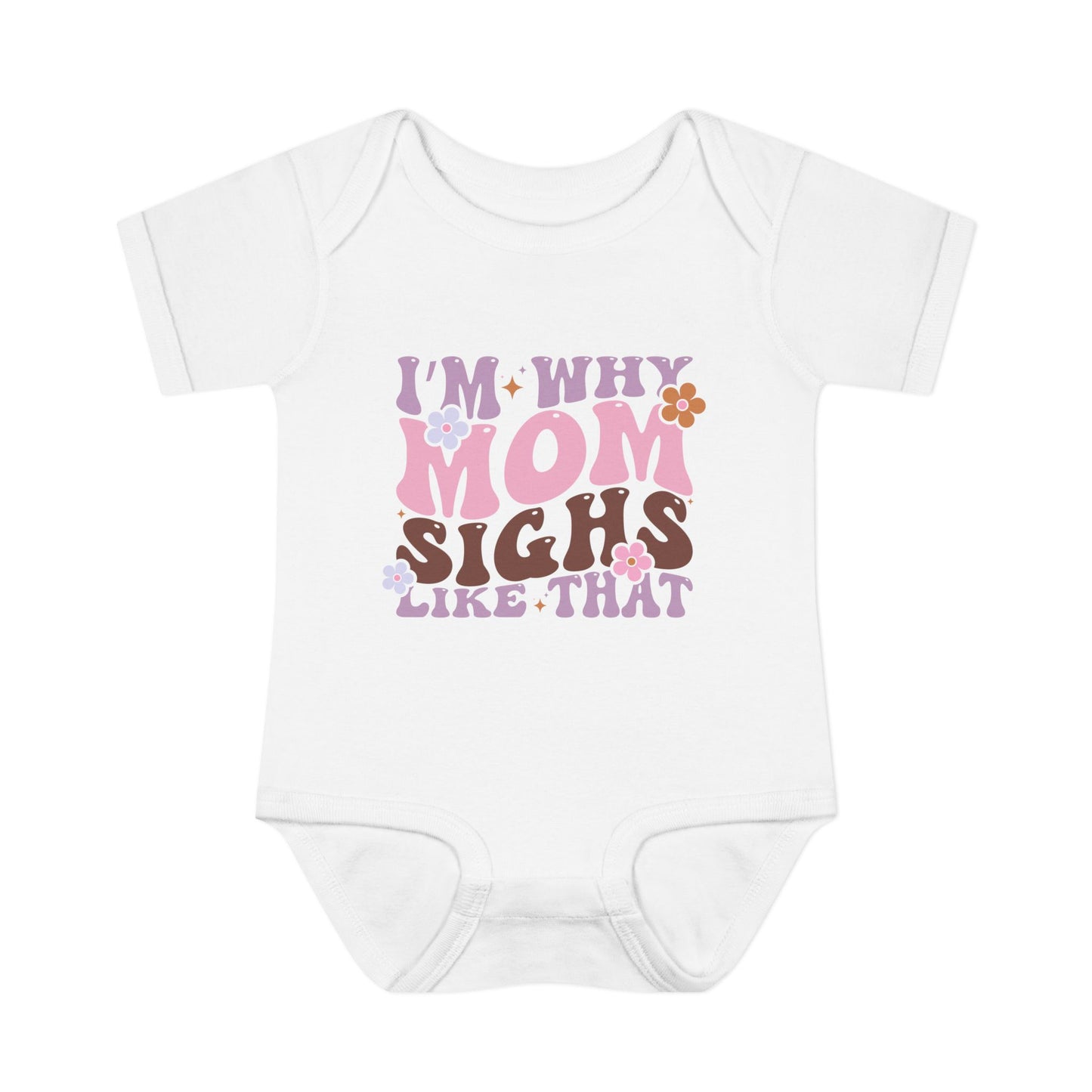 I'm Why Mom Sighs Like That Infant Baby Rib Bodysuit
