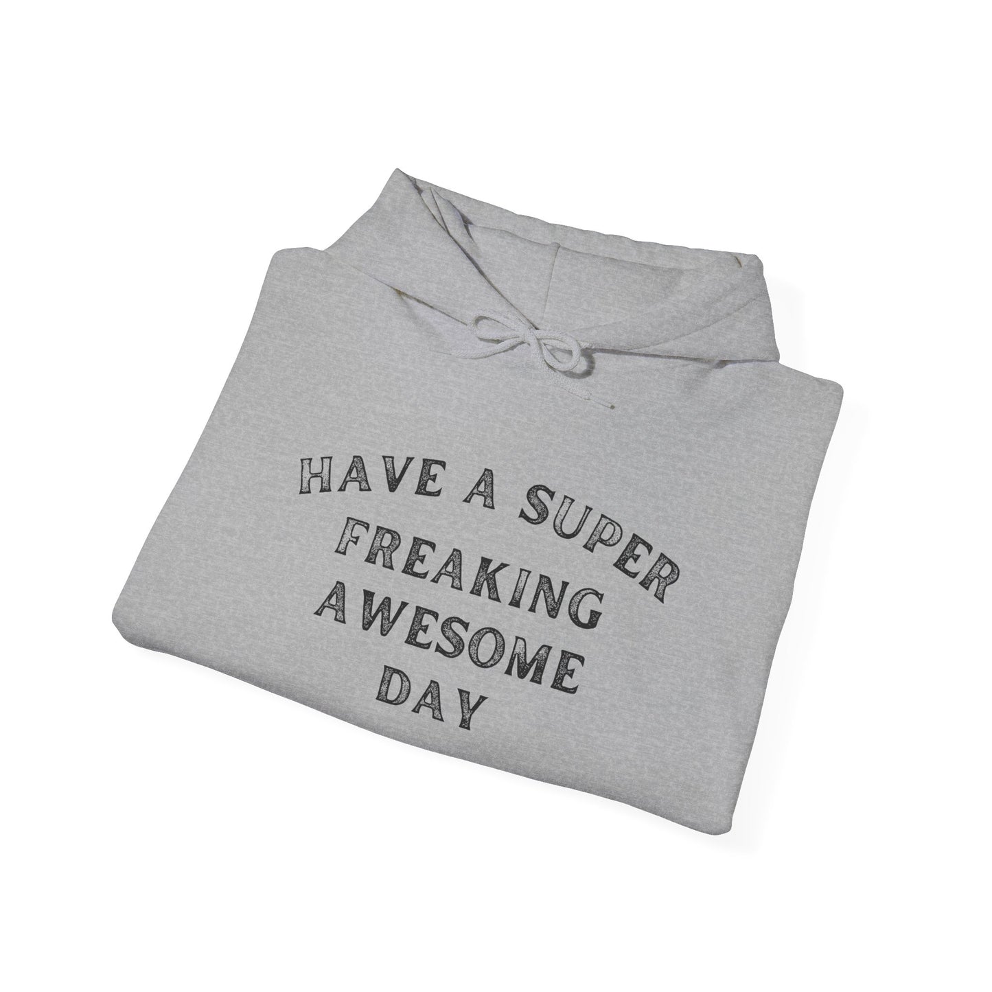 Have A Super Freaking Awesome Day Heavy Blend™ Hooded Sweatshirt