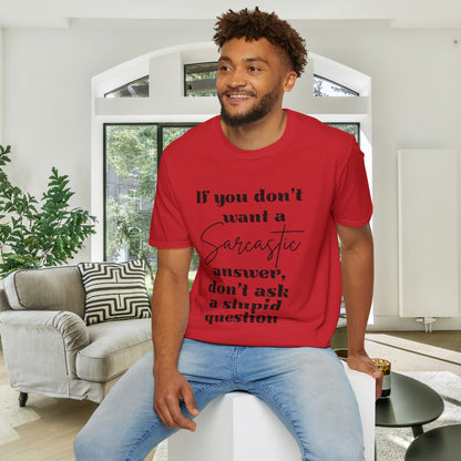 If You Don't Want a Sarcastic Answer, Don't Ask a Stupid Question Adult T-shirt