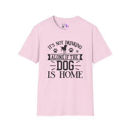 It's Not Drinking Alone If Your Dog Is Home Adult T-shirt