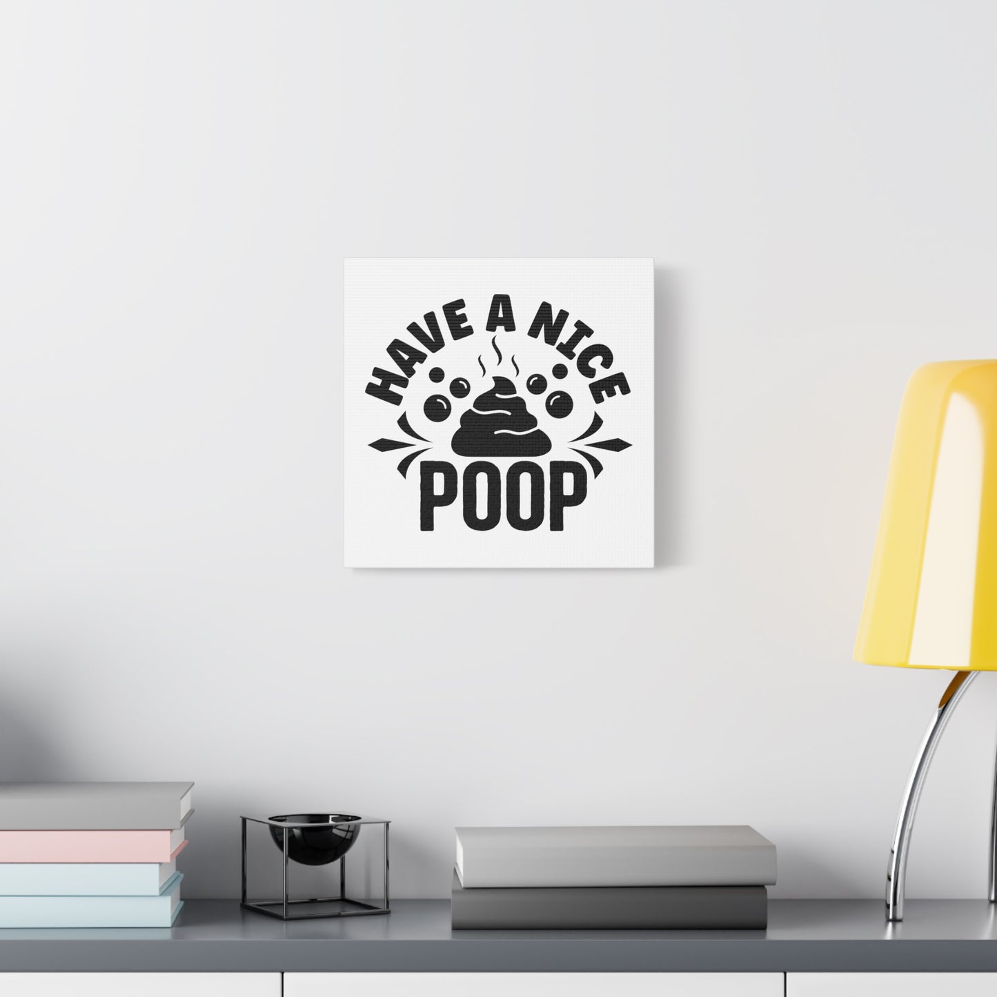 Have A Nice Poop Canvas Art