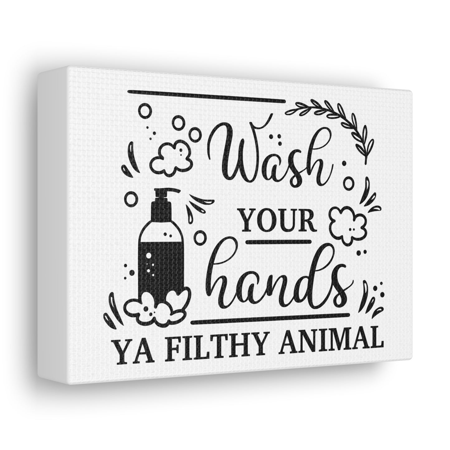 Wash Your Hands Ya Filthy Animal Canvas Horizontal Wraps w/o Frame