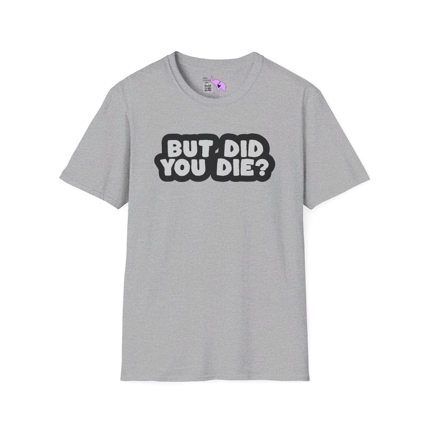 But Did You Die? T-shirt