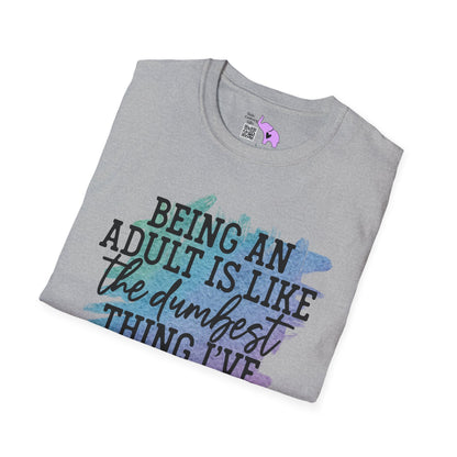 Being An Adult Is Like The Dumbest Thing I've Ever Done Adult T-shirt