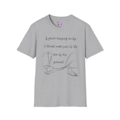 If You're Hanging On By A Thread, Make Sure It's The Hem Of His Garment Adult T-shirt