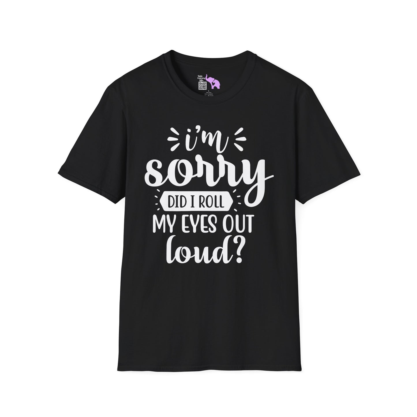 I'm Sorry Did I Roll My Eyes Out Loud Adult T-shirt