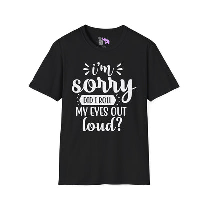 I'm Sorry Did I Roll My Eyes Out Loud Adult T-shirt