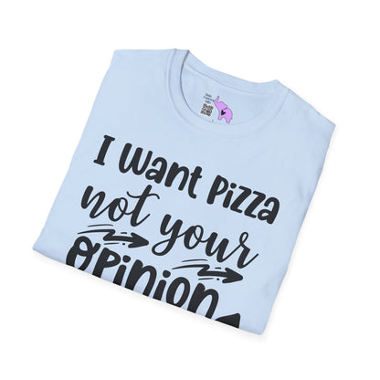 I Want Pizza Not Your Opinion Adult T-shirt