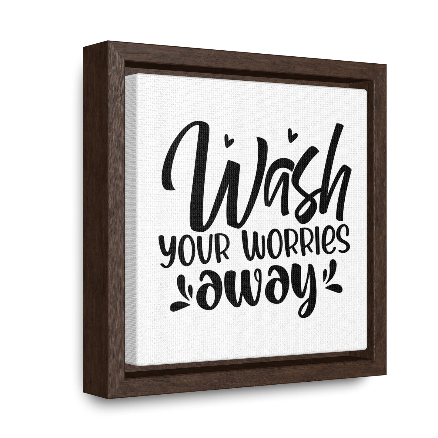 Wash Your Worries Away Canvas Wraps, Square Frame