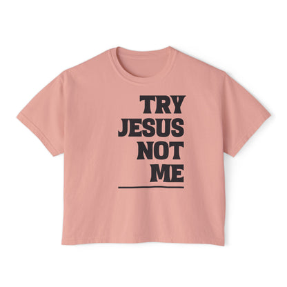 Try Jesus Not Me Women's Boxy Tee