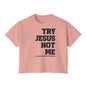 Try Jesus Not Me Women's Boxy Tee