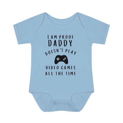 I'm Proof Daddy Doesn't Always Play Video Games Infant Baby Rib Bodysuit