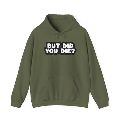 But Did You Die? Heavy Blend™ Hooded Sweatshirt