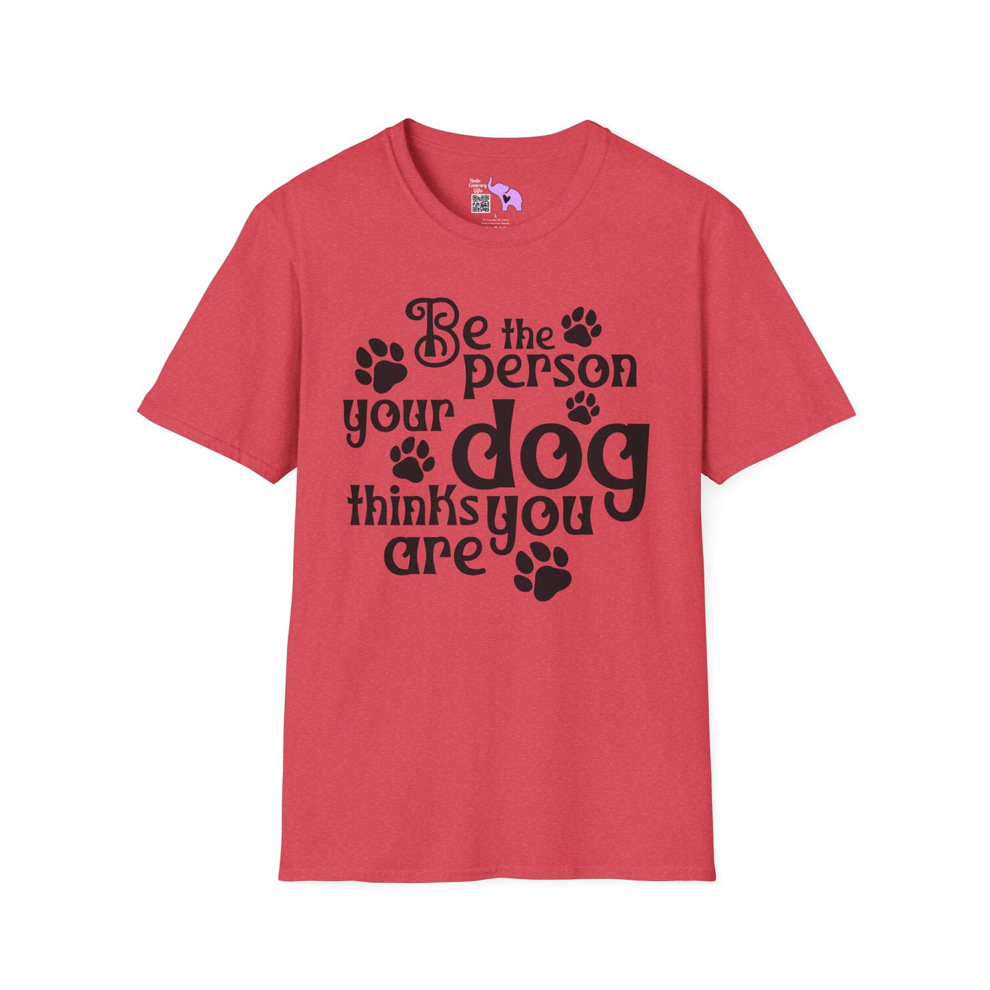 Be The Person Your Dog Thinks You Are T-shirt