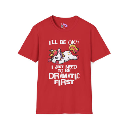 I'll Be Okay I Just Need To Be Dramatic First (Unicorn) Adult T-shirt