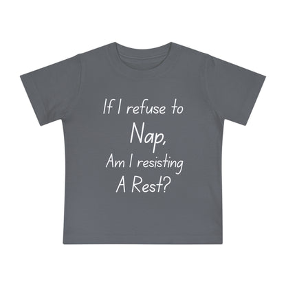 If I Refuse to Nap Am I Resisting Arrest? Infant T-Shirt