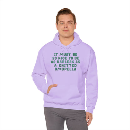 It Must Be Nice To Be As Useless As a Knitted Umbrella Heavy Blend™ Hooded Sweatshirt