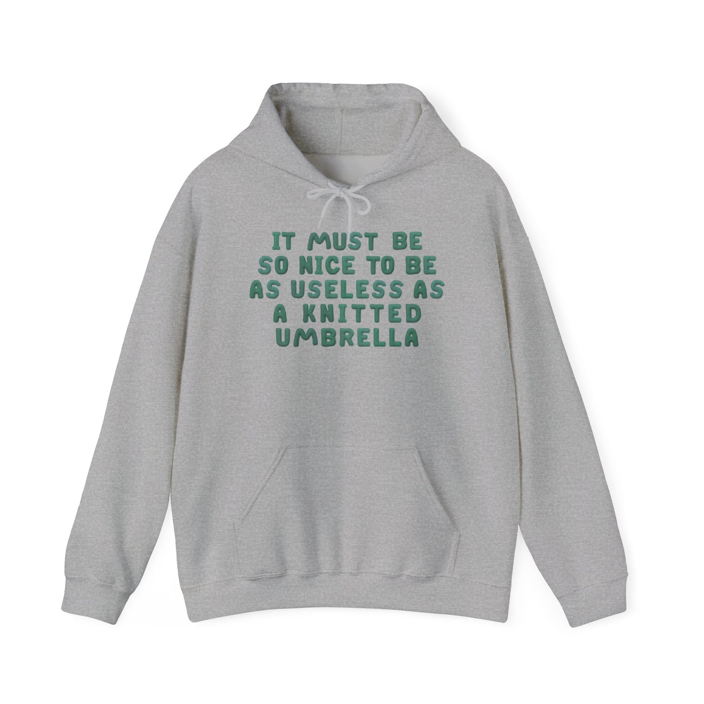 It Must Be Nice To Be As Useless As a Knitted Umbrella Heavy Blend™ Hooded Sweatshirt